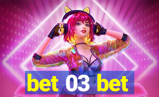 bet 03 bet